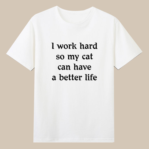 I work hard so my cat can have a better life猫奴铲屎官t恤diy