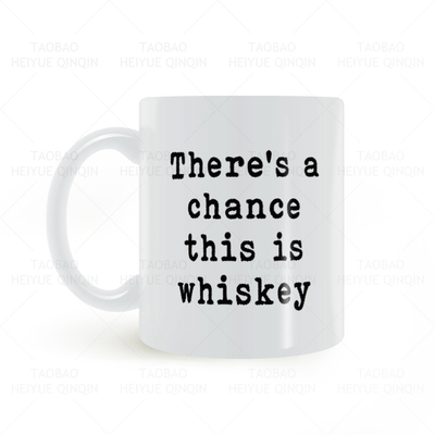 There's a Chance This Is Whiskey可能是威士忌 搞笑白色马克杯
