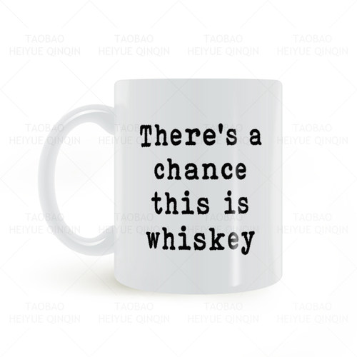 There's a Chance This Is Whiskey可能是威士忌 搞笑白色马克杯