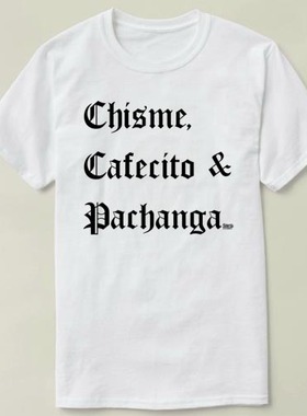 Chisme, Cafecito   Pachanga   定制 DIY Tee T-Shirt T恤 衣服