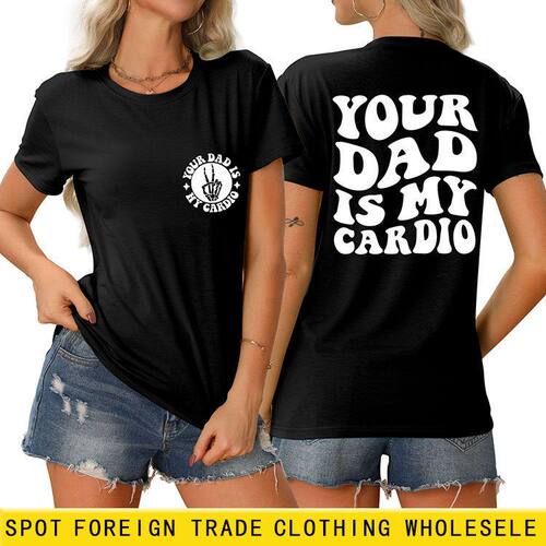 亚马逊跨境wish潮流新款双面印个性短袖your dad is my cardio女