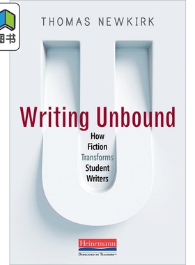 美国海尼曼Heinemann教师指南 Writing Unbound How Fiction Transforms Student Writers无拘无束的写作 小说如何改变学生作