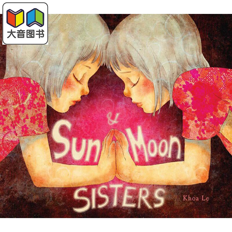 Khoa Le Sun& Moon Sisters太阳和月亮姐妹英文原版进口图书儿童绘本故事图画书早教认知儿童读物大音_虎窝淘