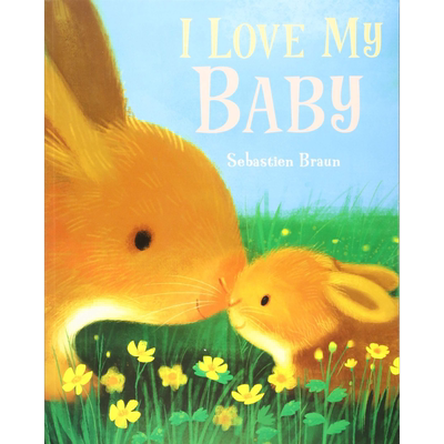 I Love My Baby 我爱我的宝贝 英文原版 进口原版 3岁到6岁 儿童图画书 Sebastien Braun