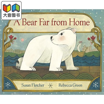 Rebecca Green：A Bear Far from Home 一只离家很远的熊 英文原版 精品绘本 动物故事 Susan Fletcher 4-6岁 大音