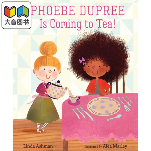 Phoebe Dupree Is Coming to Tea! 甜蜜茶话会 英文原版 进口原版 3岁到6岁 儿童图画书 Linda Ashman