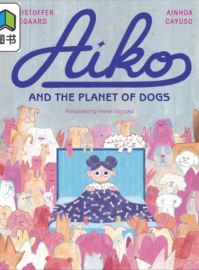爱子与狗狗的星球 Christoffer Ellegaard Aiko and the Planet of Dogs 英文原版 儿童绘本故事图画书 精装童书 大音