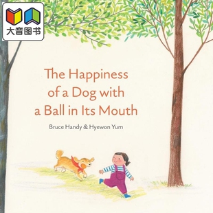 狗狗的幸福Hyewon Yum The Happiness of a Dog with a Ball in Its Mouth英文原版 儿童绘本故事书 精装精品绘本 大音