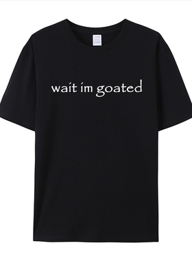 Wait I'm Goated纯棉t恤美式潮牌字母印花短袖男女ins潮流bf风Tee