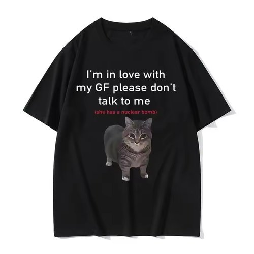 I'm in Love with My GF Please Don't Talk To Me 猫梗短袖T恤男
