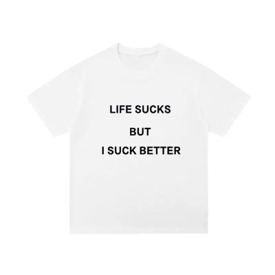 LIFE SUCKS BUT I SUCK BETTER 生活很糟糕但我更糟糕标语短袖T恤