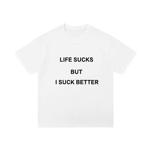 LIFE SUCKS BUT I SUCK BETTER 生活很糟糕但我更糟糕标语短袖T恤