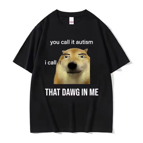 You Call It Autism I Call It That Dawg in Me 搞笑狗梗图短袖T