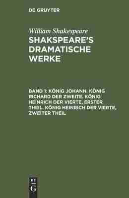 预售 按需印刷 K?nig Johann. K?nig Richard der Zweite. K?nig Heinrich der Vierte  erster Theil. K?nig Heinrich der Vierte