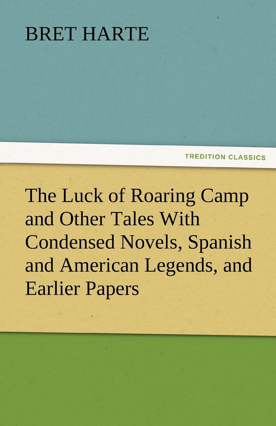 【预售 按需印刷】The Luck of Roaring Camp and Other Tales with Condensed Novels  Spanish and American Legends  and Ea 书籍/杂志/报纸 文学小说类原版书 原图主图