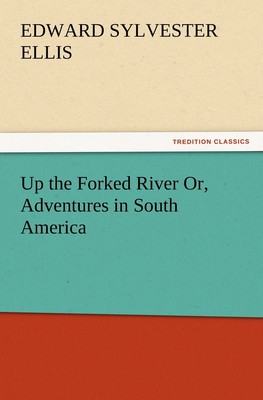 【预售 按需印刷】Up the Forked River Or  Adventures in South America