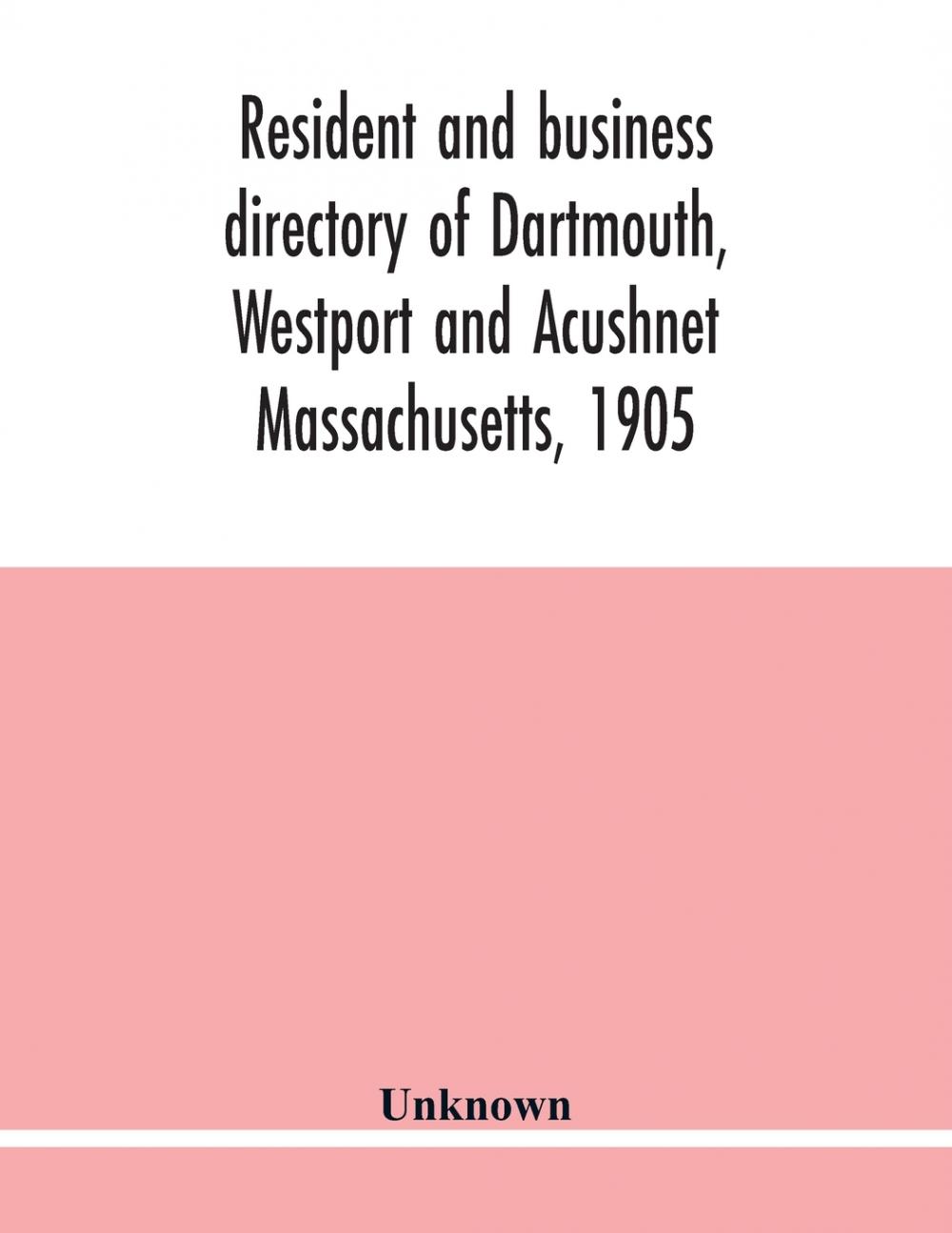 预售按需印刷 Resident and business directory of Dartmouth Westport and Acushnet Massachusetts 1905