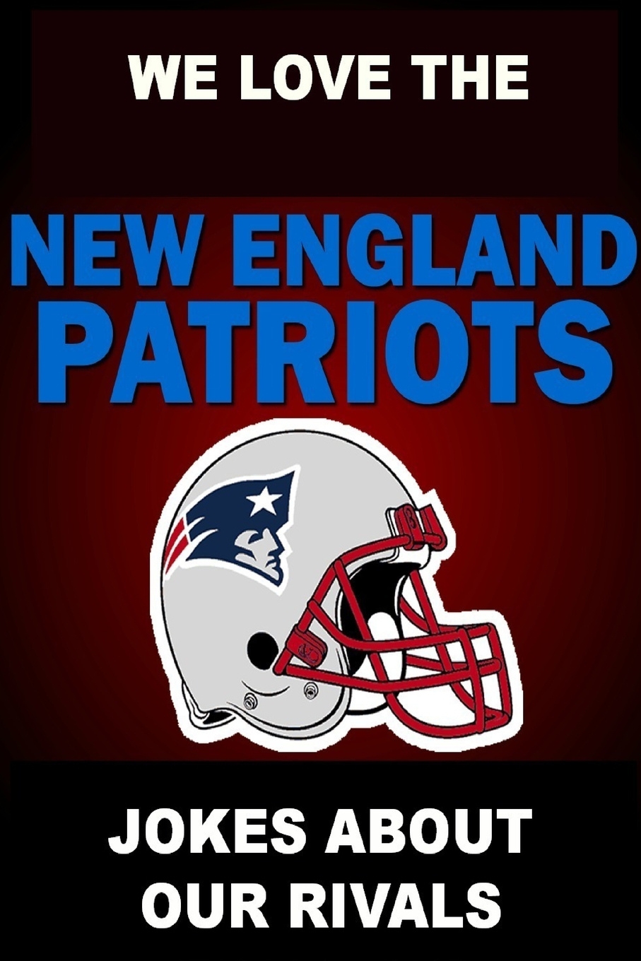 预售 按需印刷 We Love the New England Patriots - Jokes About Our Rivals 书籍/杂志/报纸 生活类原版书 原图主图