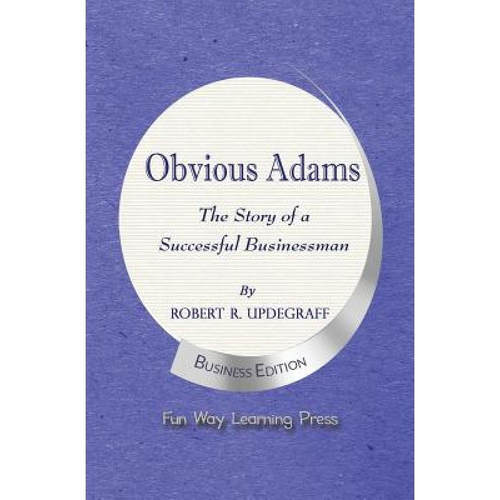 Obvious Adams -- The Story of a Successful Businessman: New Business Edition