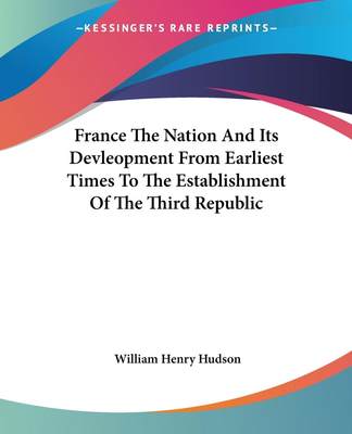 预售 按需印刷 France The Nation And Its Devleopment From Earliest Times To The Establishment Of The Third Republic