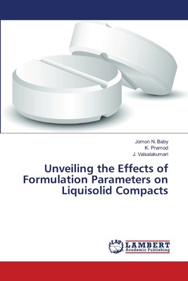 预售 按需印刷 Unveiling the Effects of Formulation Parameters on Liquisolid Compacts