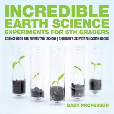 【预售 按需印刷】Incredible Earth Science Experiments for 6th Graders - Science Book for Elementary School | Children