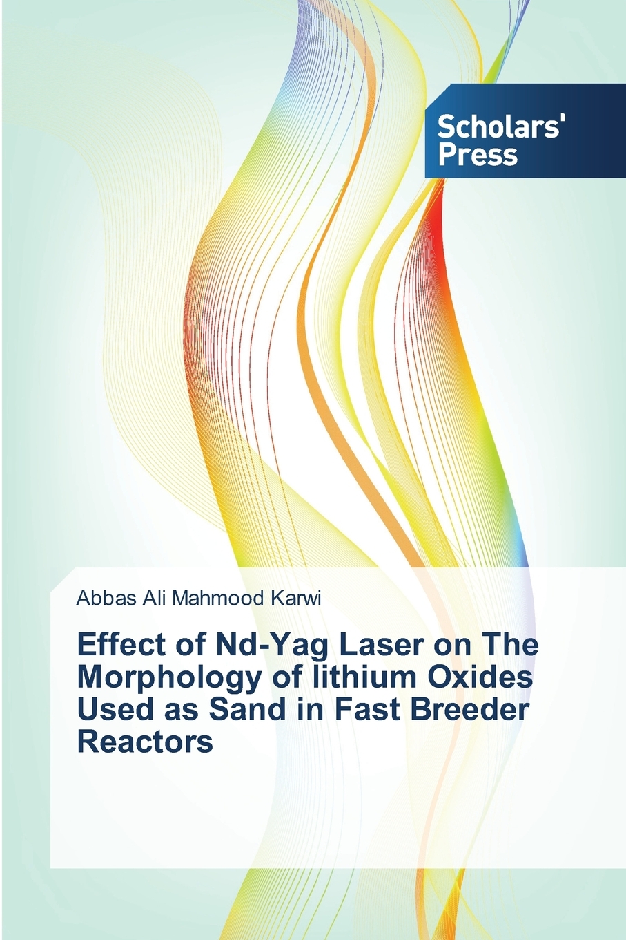 【预售按需印刷】Effect of Nd-Yag Laser on The Morphology of lithium Oxides Used as Sand in Fast Breeder Reactors