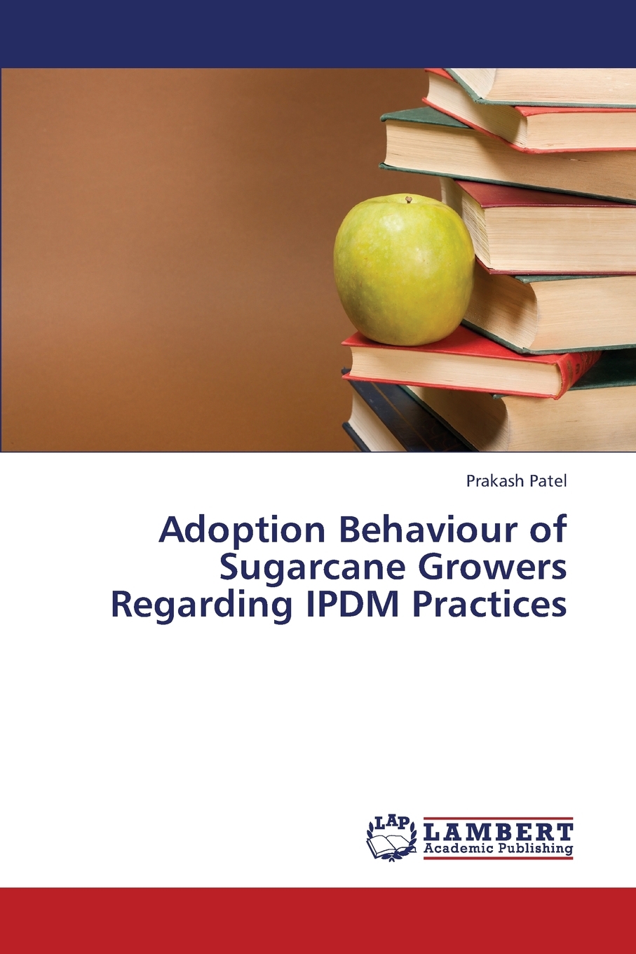 【预售按需印刷】Adoption Behaviour of Sugarcane Growers Regarding Ipdm Practices