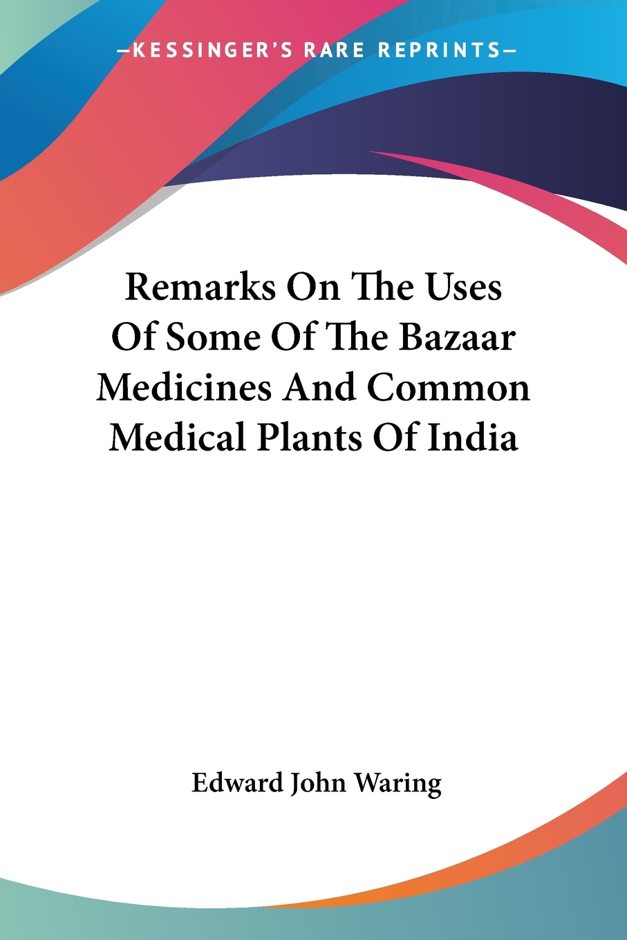 【预售按需印刷】Remarks On The Uses Of Some Of The Bazaar Medicines And Common Medical Plants Of India