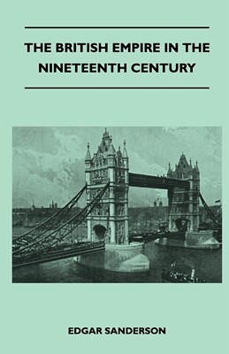 【预售 按需印刷】The British Empire In The Nineteenth Century - Its Progress And Expansion At Home And Abroad - Compr