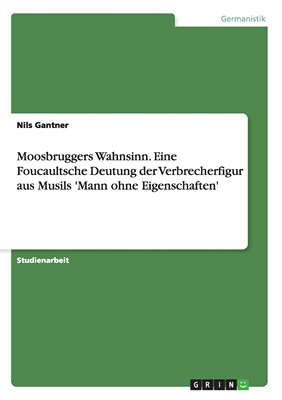 预售 按需印刷Moosbruggers Wahnsinn. Eine Foucaultsche Deutung der Verbrecherfigur aus Musils 'Mann ohne Eigenscha德语ger