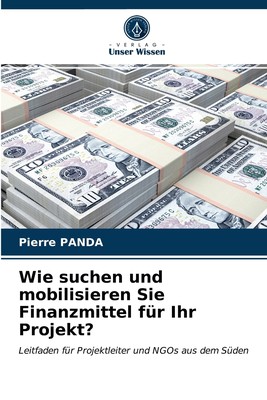 预售 按需印刷Wie suchen und mobilisieren Sie Finanzmittel für Ihr Projekt?德语ger