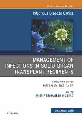 预售 按需印刷 Management of Infections in Solid Organ Transplant Recipients  An Issue of Infectious Disease Clinics of N