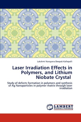 【预售 按需印刷】Laser Irradiation Effects in Polymers  and Lithium Niobate Crystal