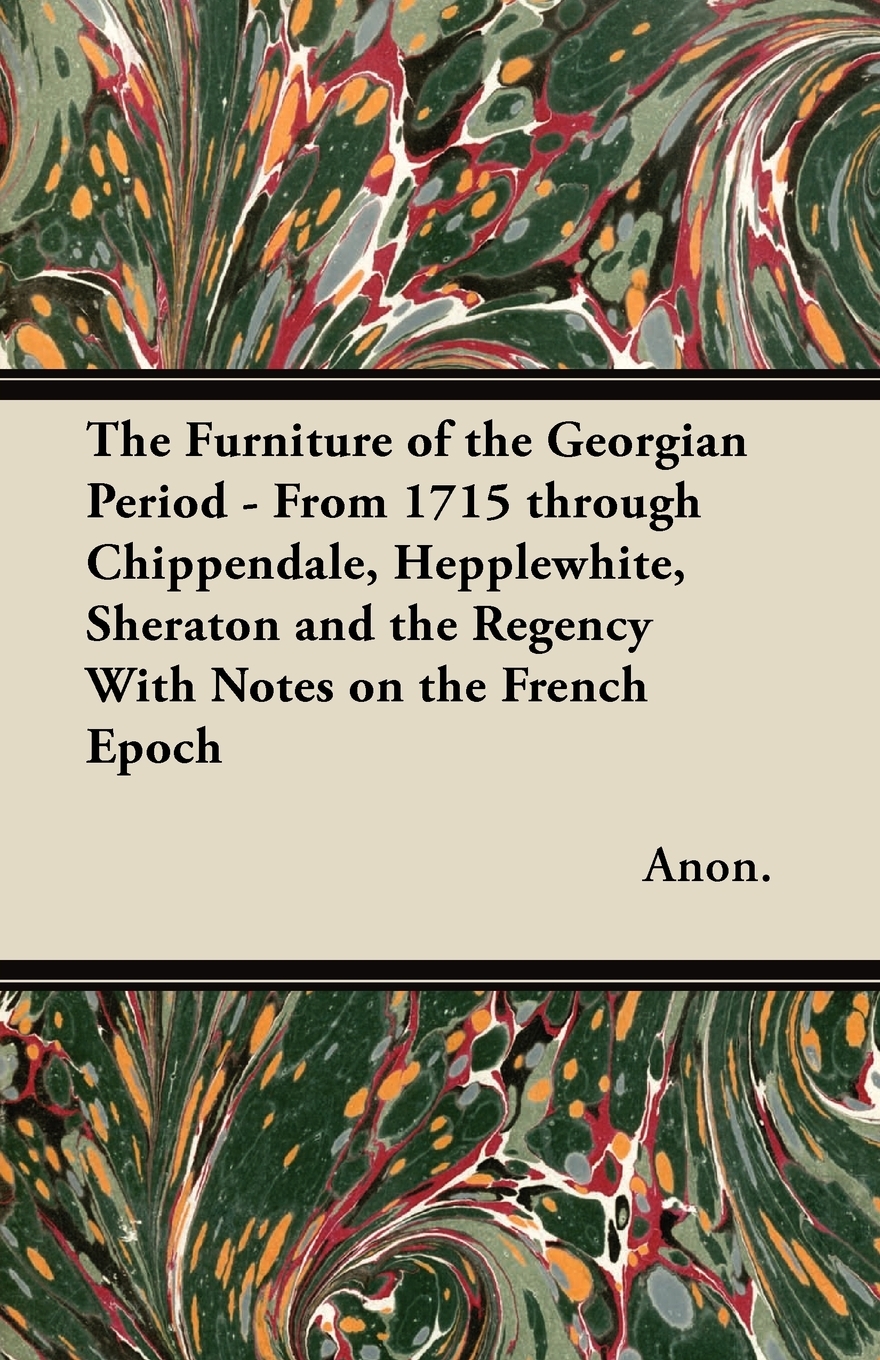 预售按需印刷The Furniture of the Georgian Period- From 1715 through Chippendale Hepplewhite Sheraton and the