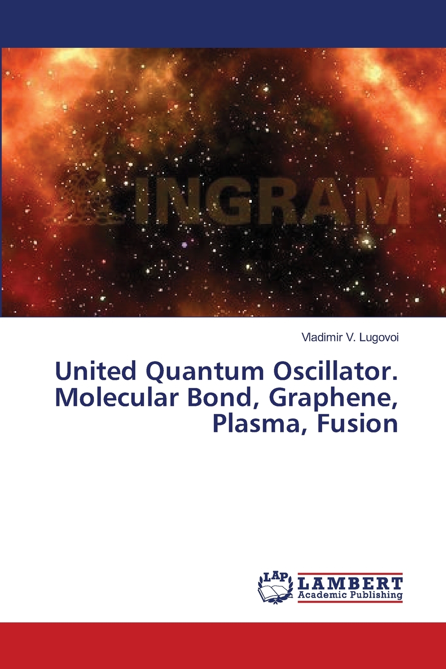 预售按需印刷 United Quantum Oscillator. Molecular Bond Graphene Plasma Fusion