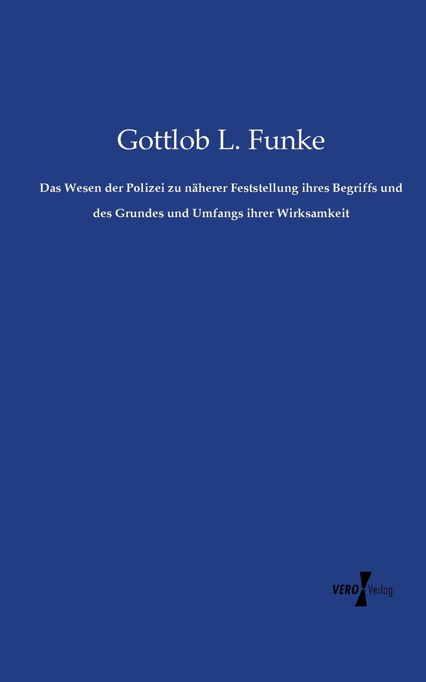 预售按需印刷Das Wesen der Polizei zu n?herer Feststellung ihres Begriffs und des Grundes und Umfangs ihrer Wirks德语ger