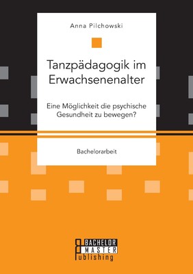 预售 按需印刷Tanzp?dagogik im Erwachsenenalter. Eine M?glichkeit die psychische Gesundheit zu bewegen?德语ger