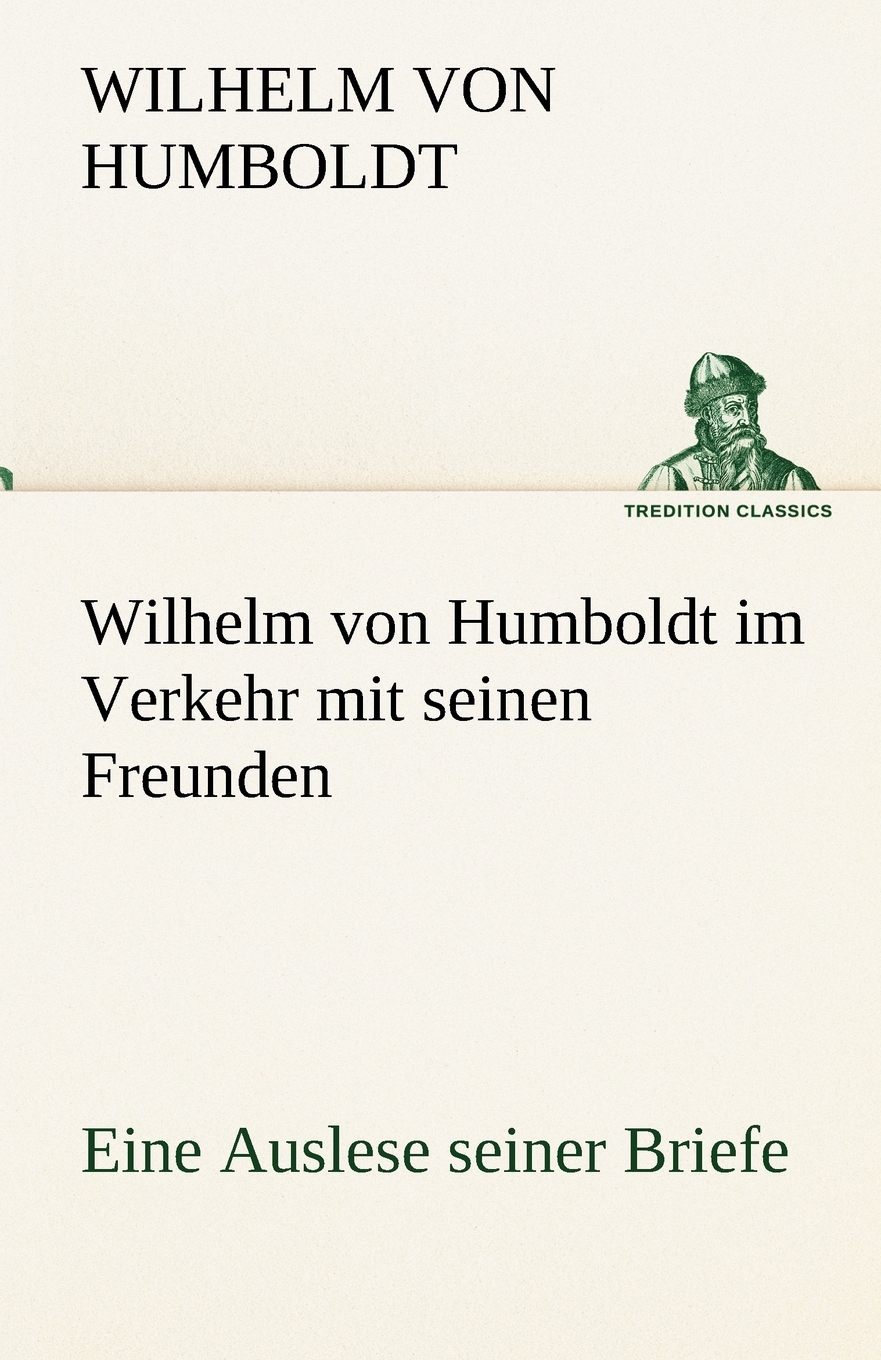 预售按需印刷 Wilhelm Von Humboldt Im Verkehr Mit Seinen Freunden- Eine Auslese Seiner Briefe德语ger