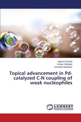 预售 按需印刷 Topical advancement in Pd-catalyzed C-N coupling of weak nucleophiles