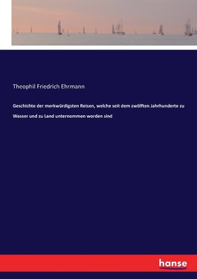 预售 按需印刷 Geschichte der merkwürdigsten Reisen  welche seit dem zw?lften Jahrhunderte zu Wasser und zu Land un德语g