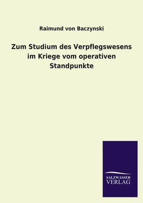 预售 按需印刷 Zum Studium Des Verpflegswesens Im Kriege Vom Operativen Standpunkte德语ger