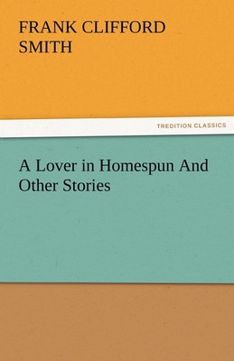 【预售 按需印刷】A Lover in Homespun and Other Stories