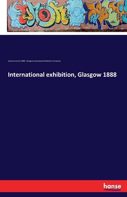 【预售 按需印刷】International exhibition  Glasgow 1888