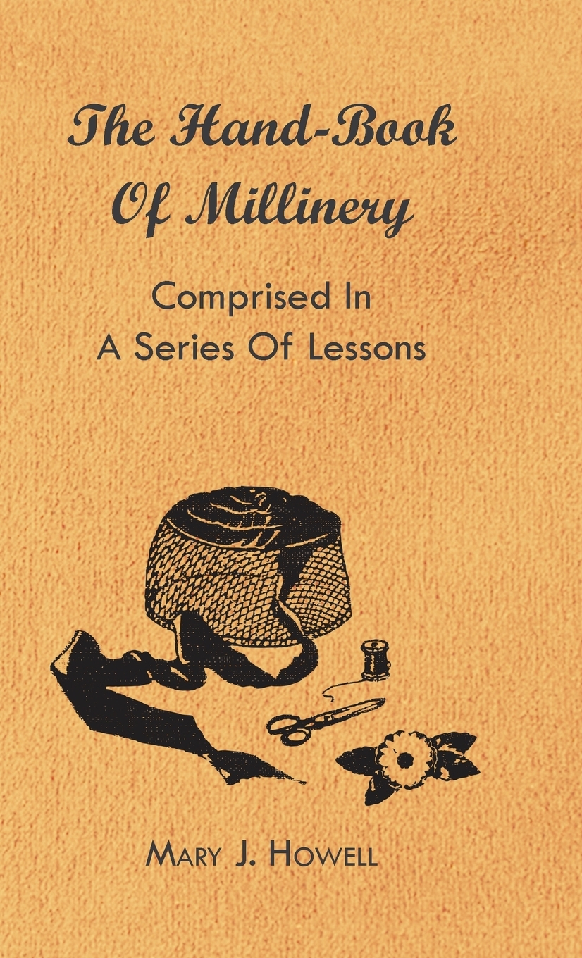 【预售按需印刷】The Hand-Book of Millinery - Comprised in a Series of Lessons for the Formation of Bonnets  Capotes 书籍/杂志/报纸 生活类原版书 原图主图