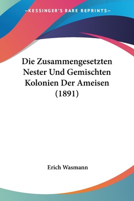 预售 按需印刷 Die Zusammengesetzten Nester Und Gemischten Kolonien Der Ameisen (1891)德语ger