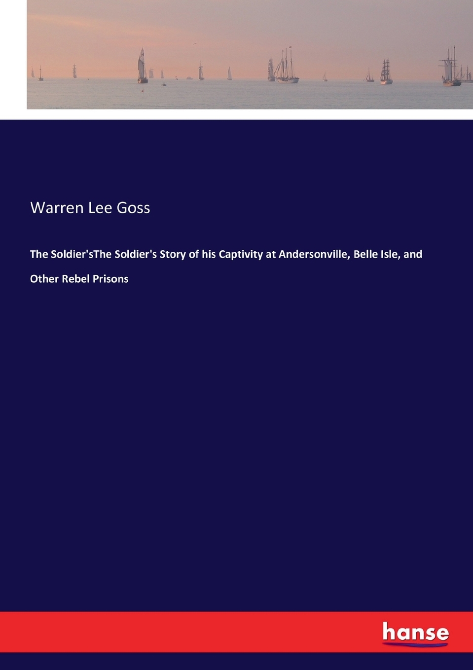 【预售 按需印刷】The Soldier sThe Soldier s Story of his Captivity at Andersonville  Belle Isle  and Other Rebel Pris 书籍/杂志/报纸 原版其它 原图主图