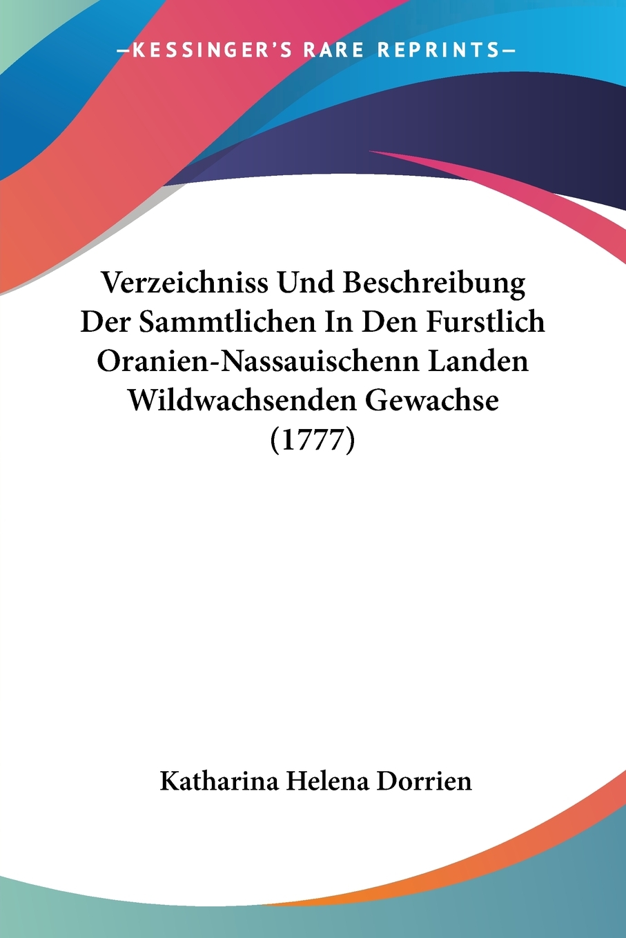 预售按需印刷Verzeichniss Und Beschreibung Der Sammtlichen In Den Furstlich Oranien-Nassauischenn Landen Wildwach德语ger