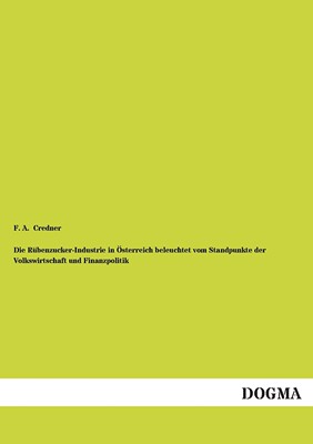 预售 按需印刷Die Rubenzucker-Industrie in Osterreich Beleuchtet Vom Standpunkte Der Volkswirtschaft Und Finanzpol德语ger