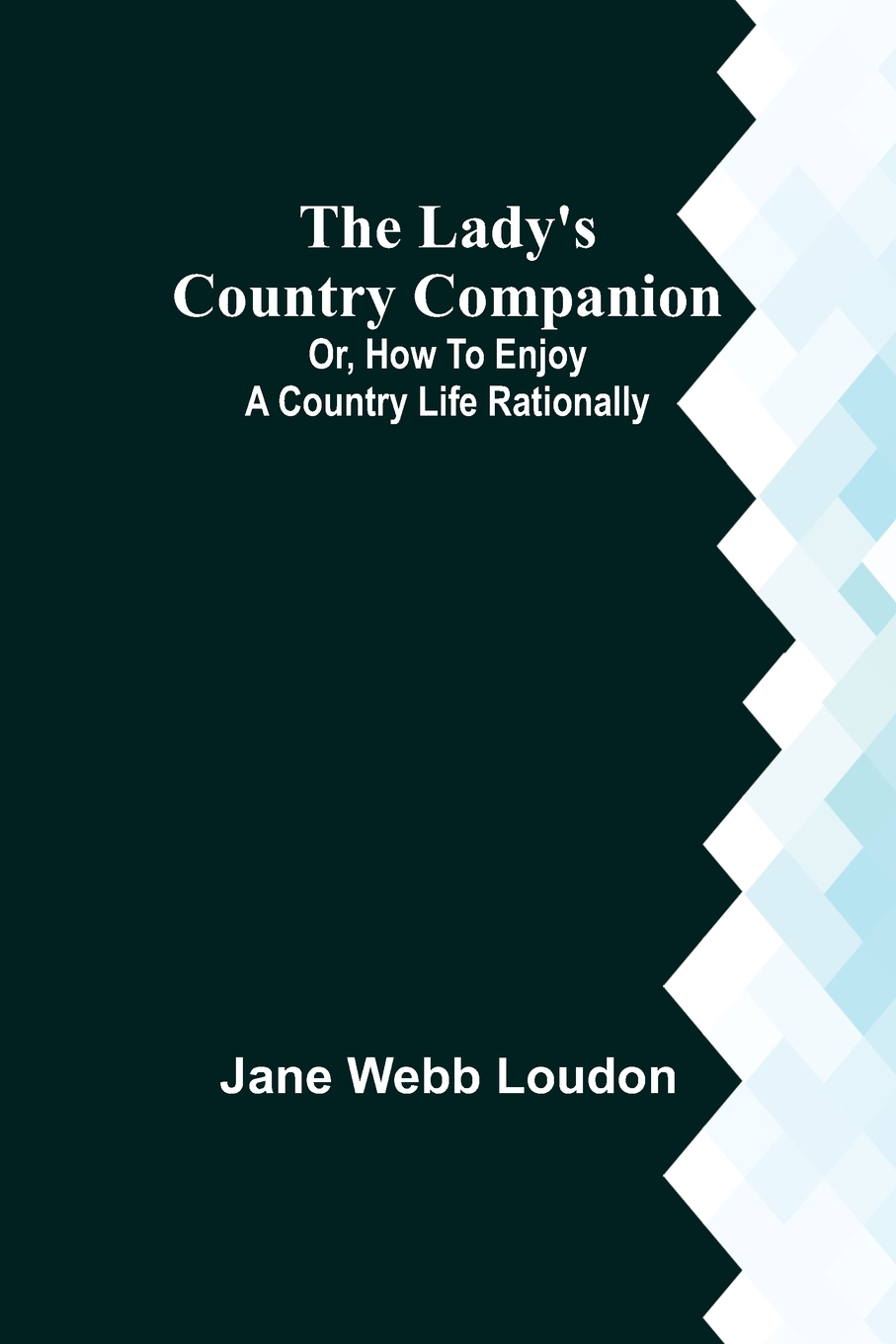 s country companion; or  how to enjoy a country life rationally